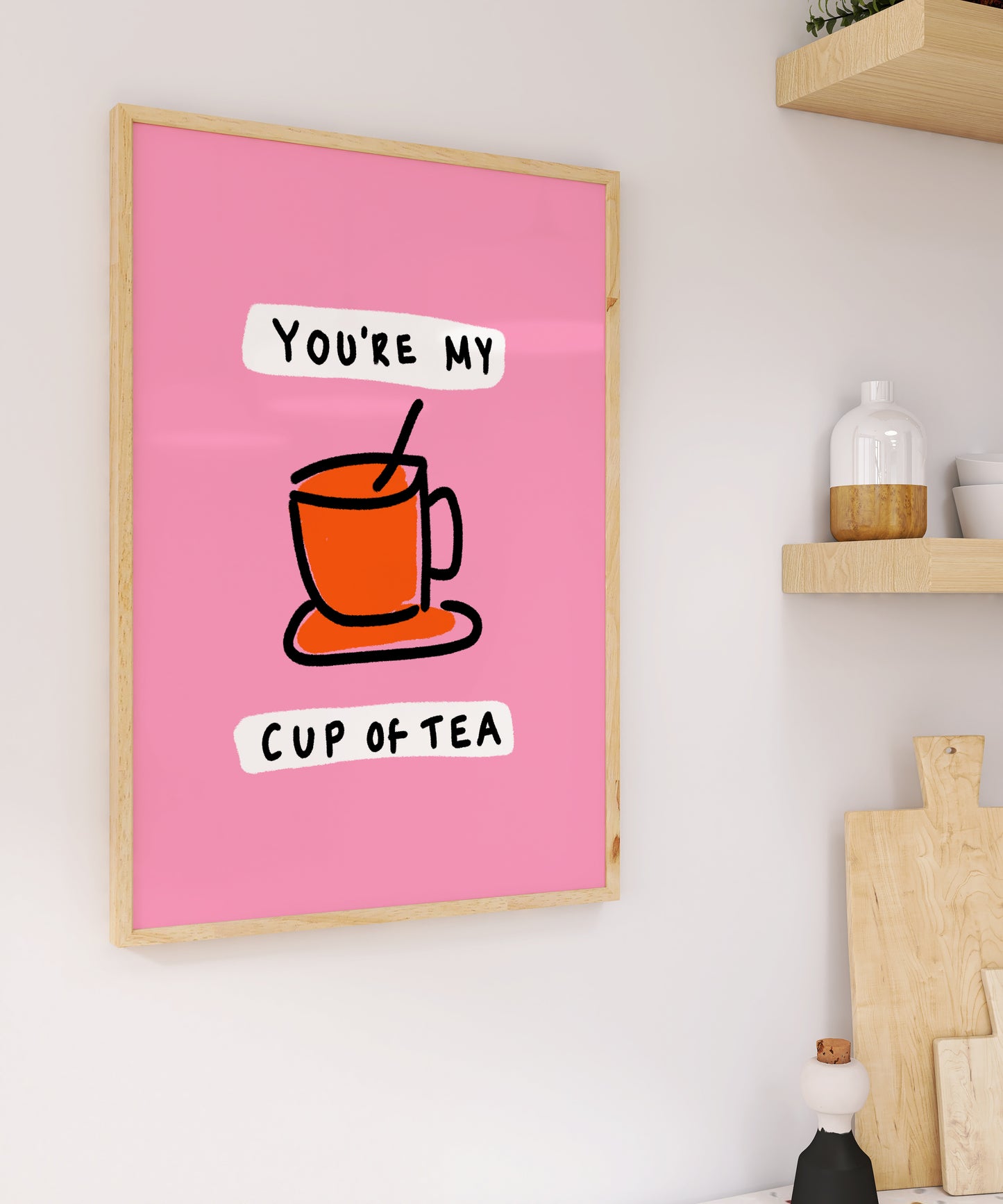 You're My Cup Of Tea Print