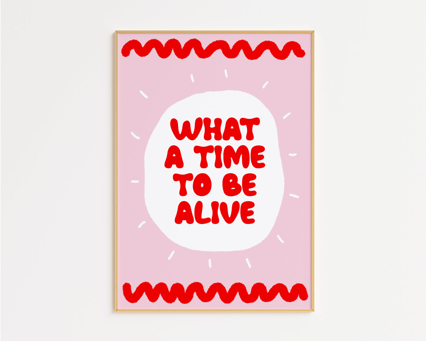 What A Time To Be Alive Print