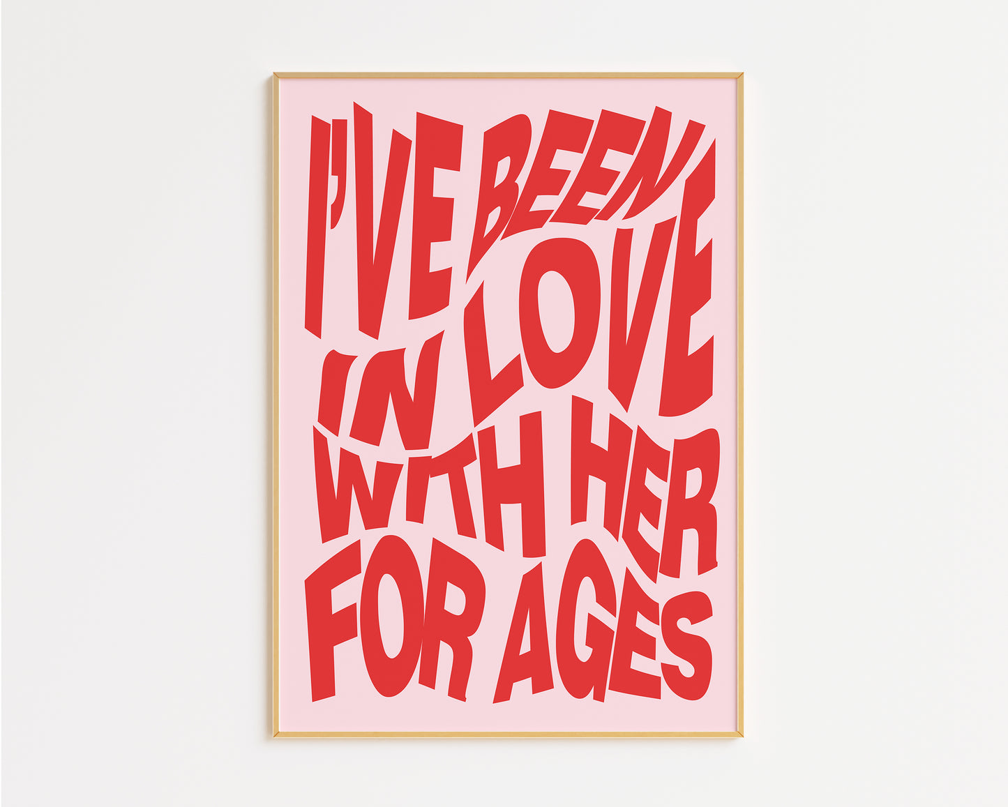 I've Been In Love With Her For Ages Print