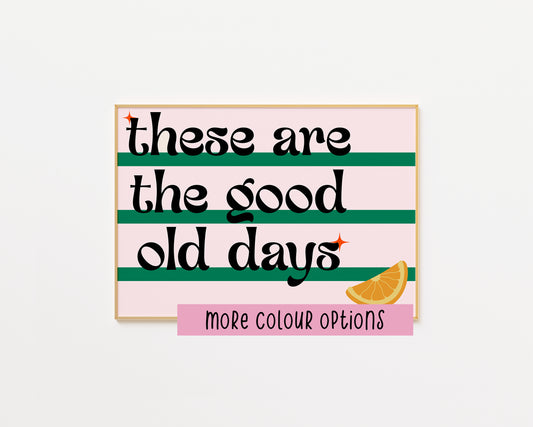 These Are The Good Old Days Retro Print