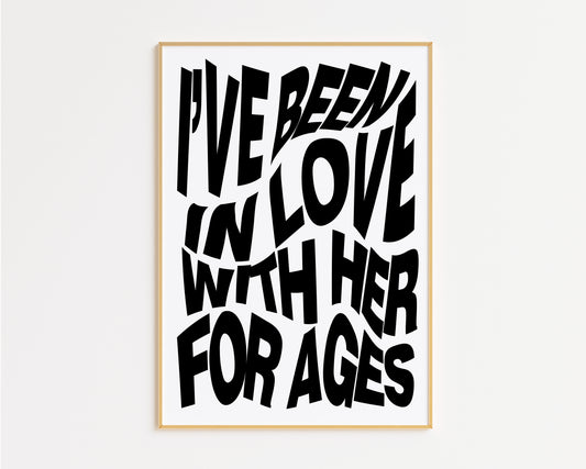 I've Been In Love With Her For Ages Print