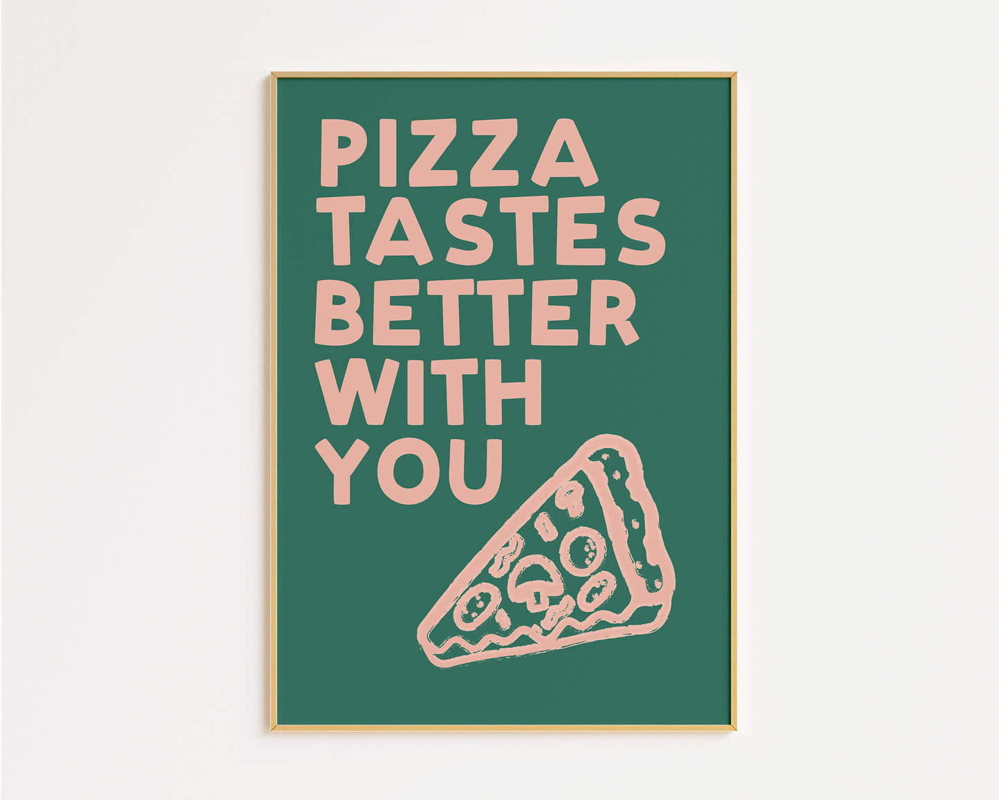 Pizza Tastes Better With You Print