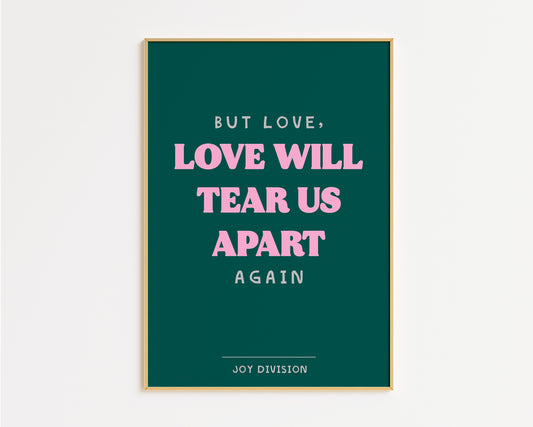 Love Will Tear Us Apart Print