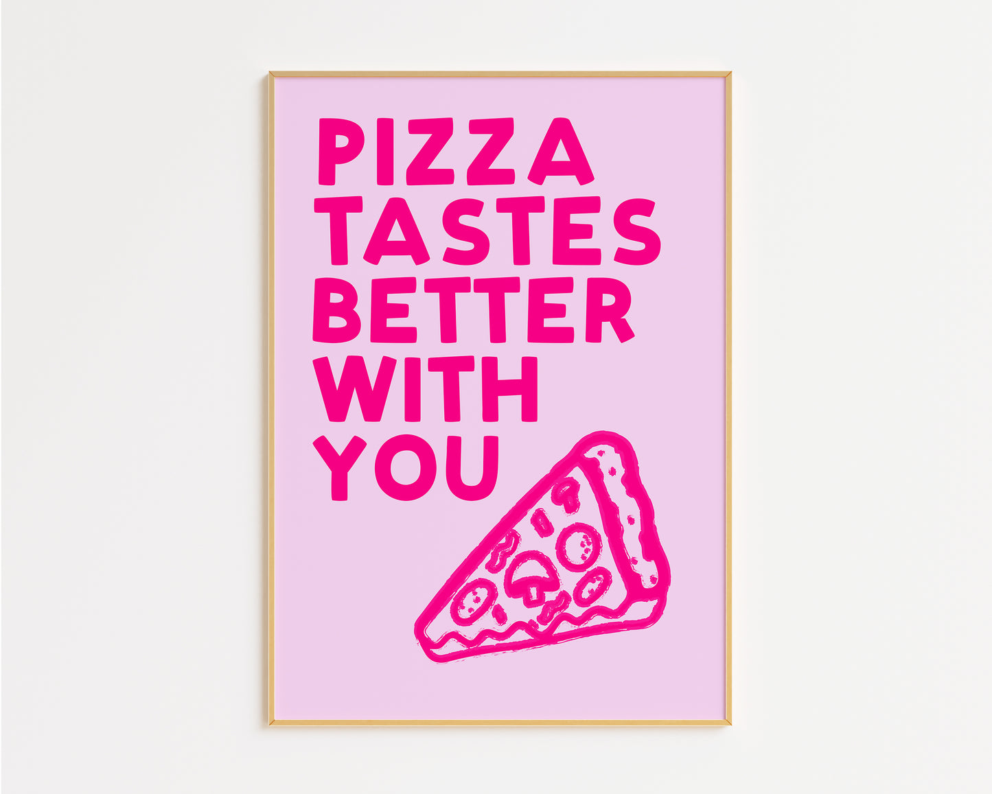 Pizza Tastes Better With You Print