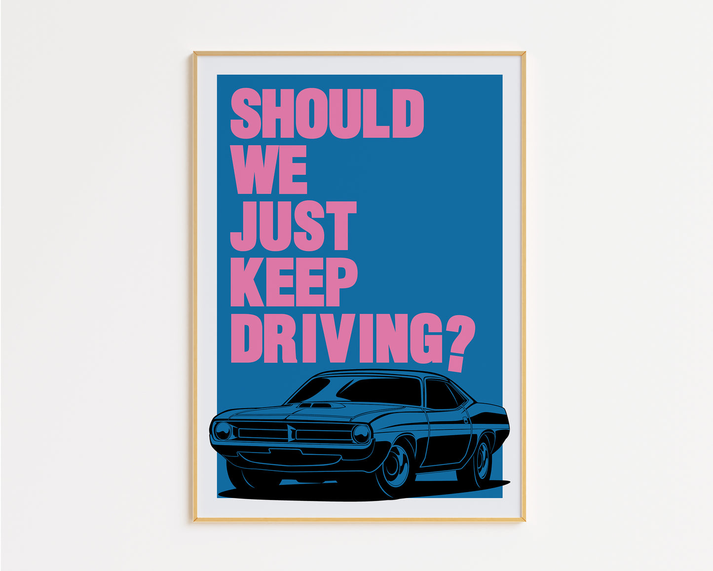 Just Keep Driving Print