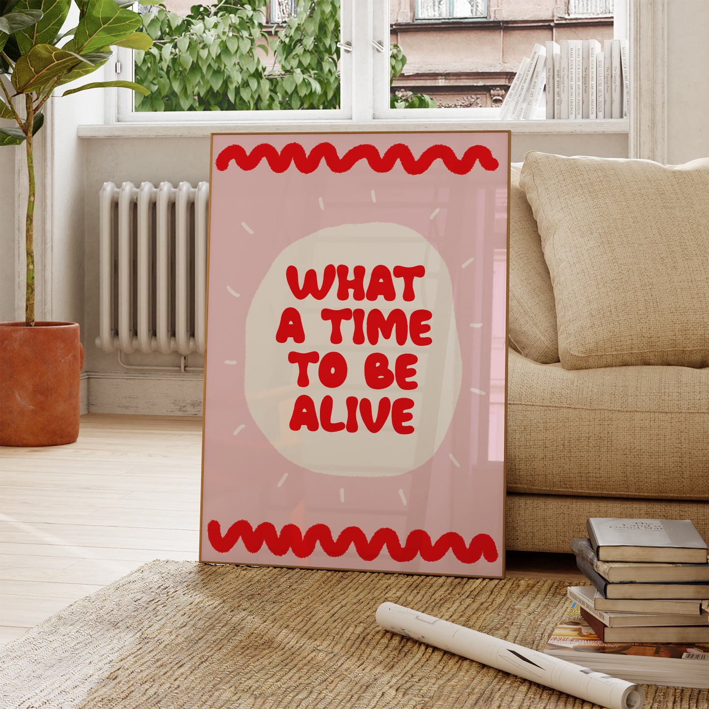 What A Time To Be Alive Print