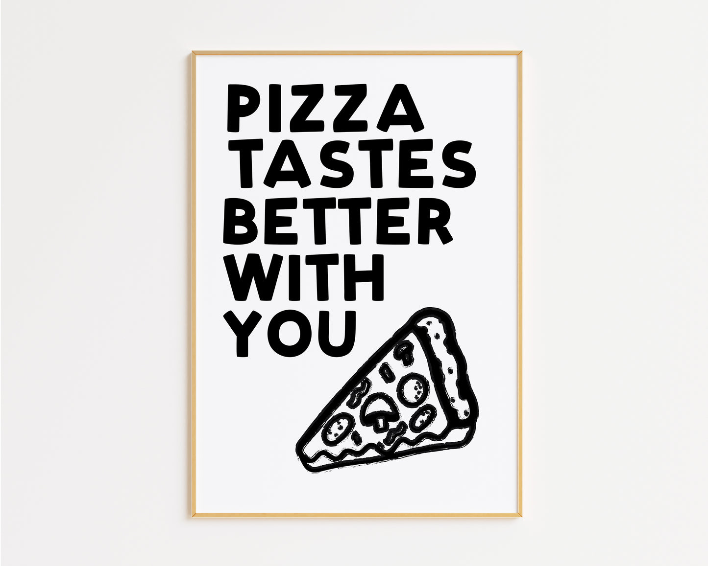 Pizza Tastes Better With You Print