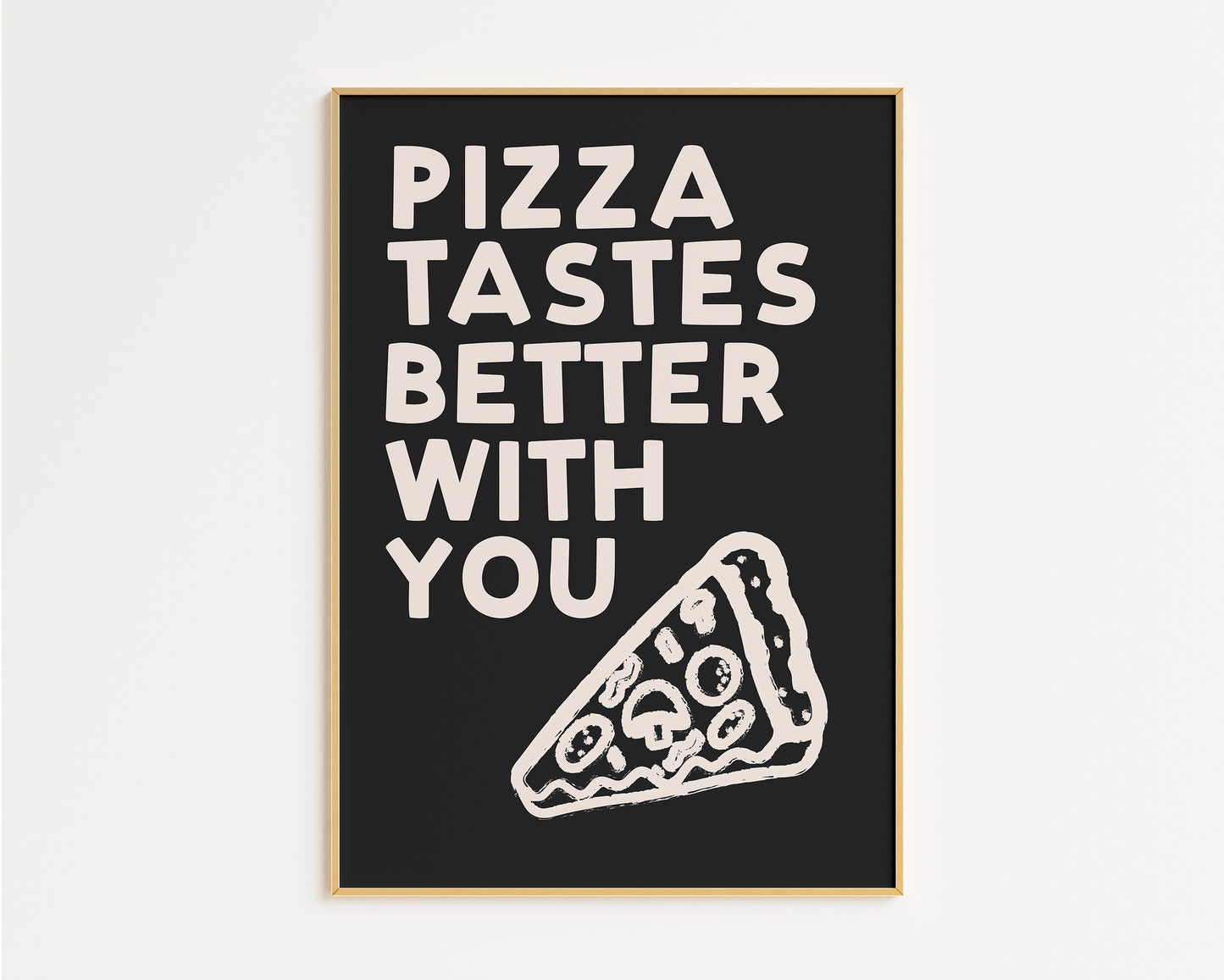 Pizza Tastes Better With You Print
