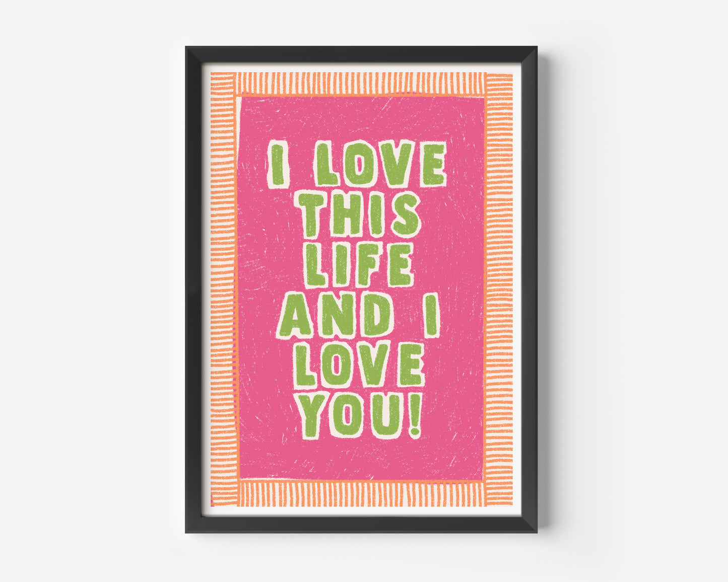 I Love This Life And I Love You Hand Drawn Quote Print