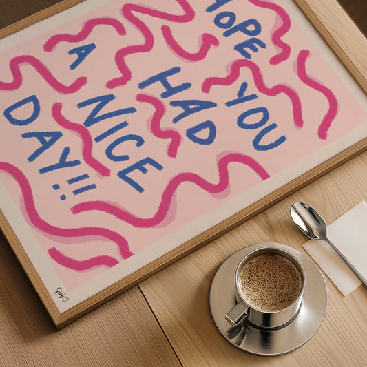 Hope You Had a Nice Day Hand Drawn Quote Print