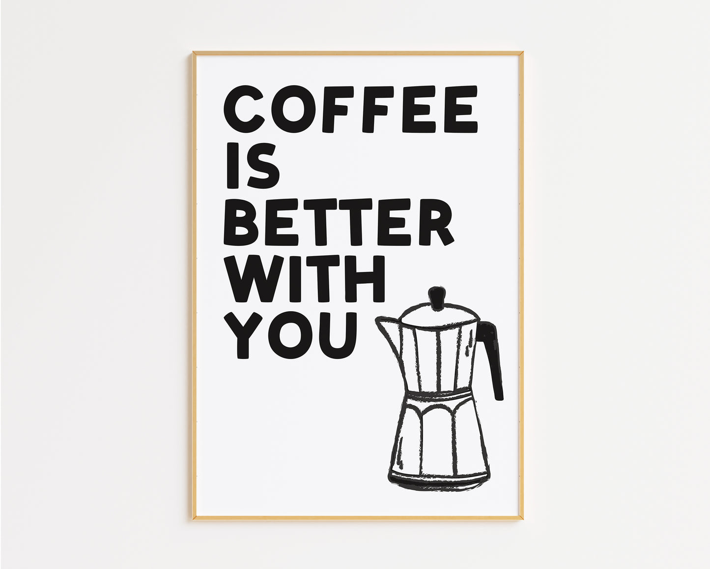 Coffee Is Better With You Print