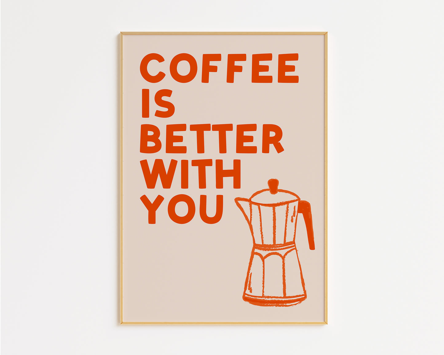 Coffee Is Better With You Print