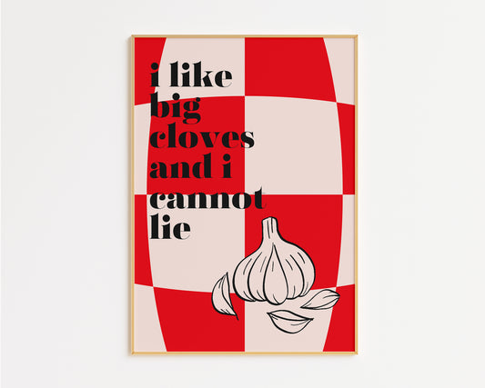 I Like Big Cloves and I Cannot Lie Print