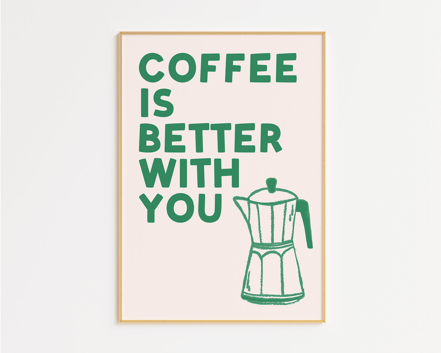 Coffee Is Better With You Print