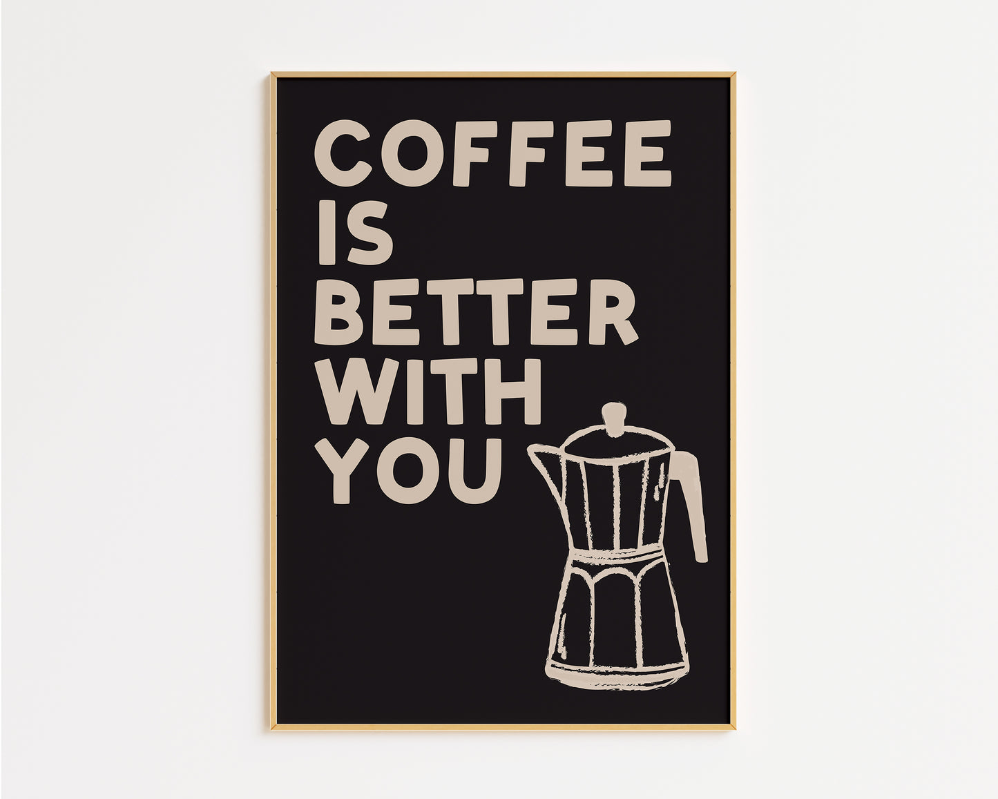 Coffee Is Better With You Print