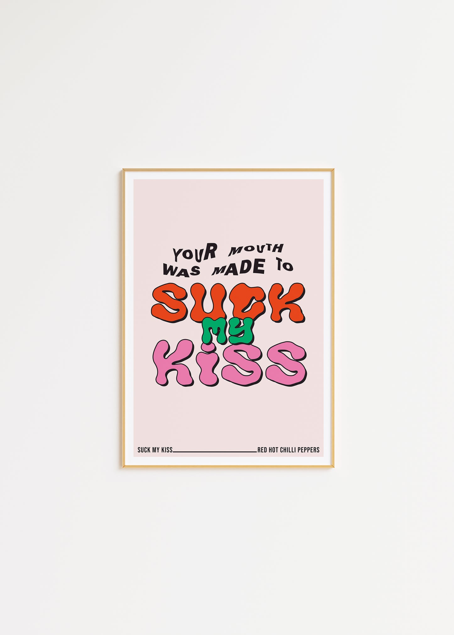 Suck My Kiss Print
