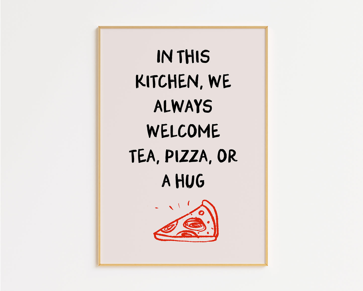 In This Kitchen We Always Welcome Tea, Pizza or a Hug Print