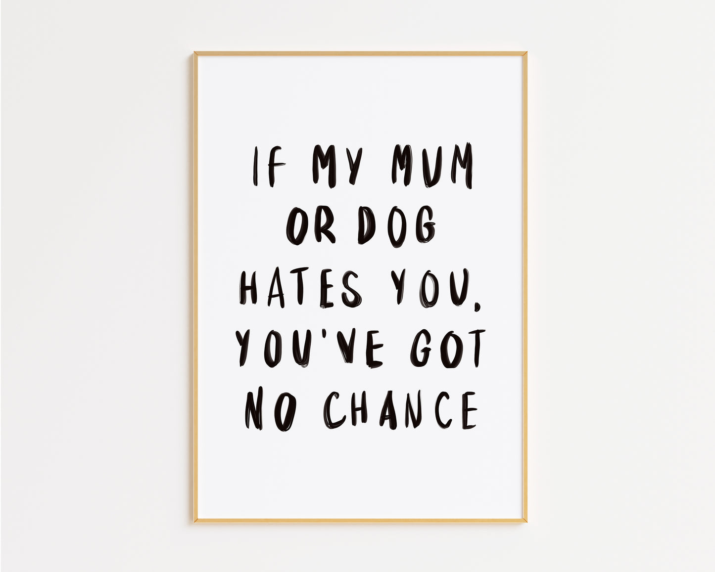 If My Mum Or Dog Hate You Print