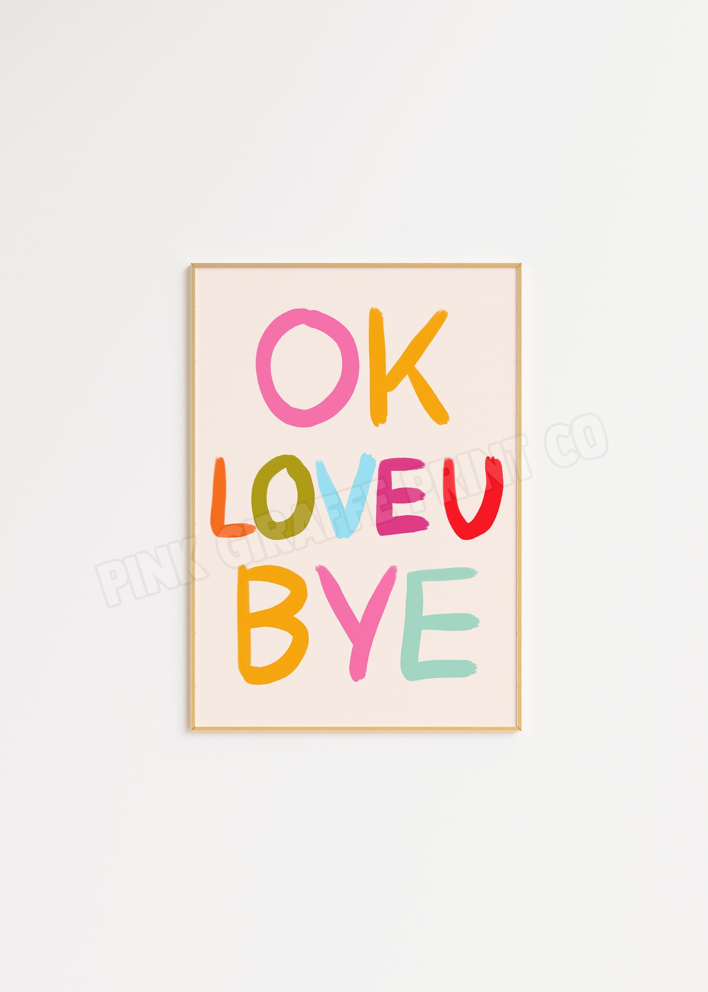 OK LOVE YOU BYE Print