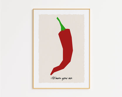 I'll Burn Your Ass Chilli Print