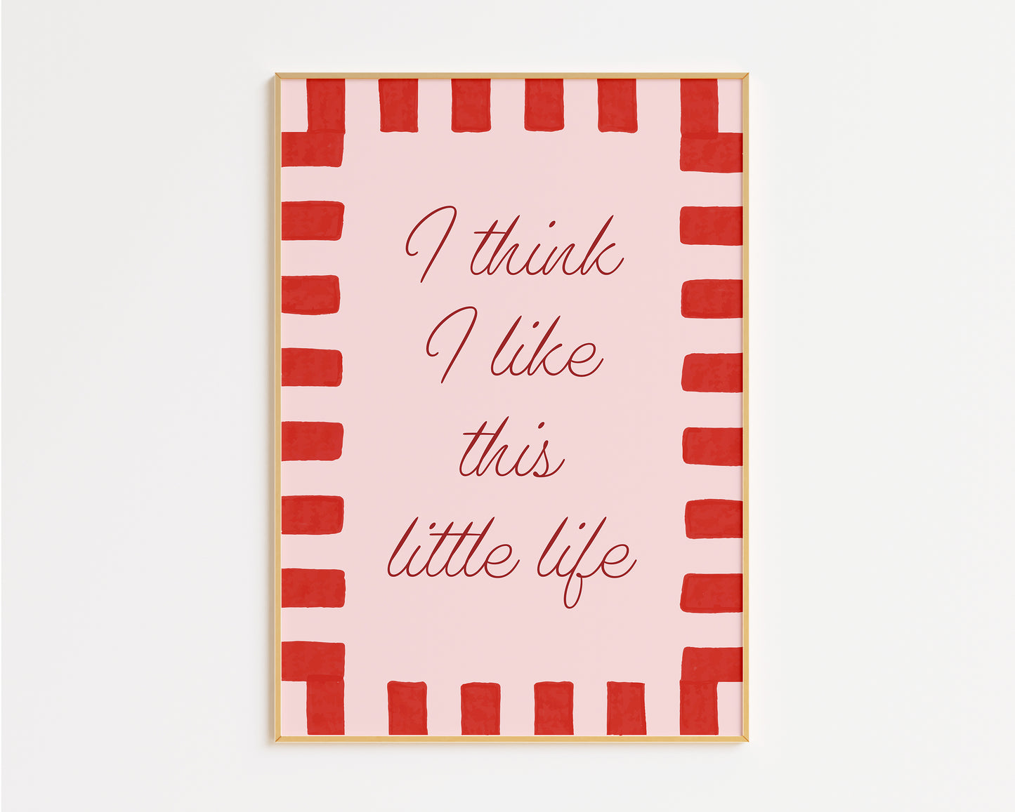 I Think I Like This Little Life Print
