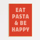 Eat Pasta and Be Happy Print
