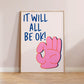 It Will All Be OK Print