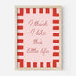 I Think I Like This Little Life Print