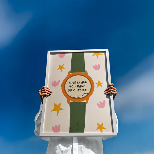 Time is all you have, go outside print