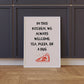In This Kitchen We Always Welcome Tea, Pizza or a Hug Print