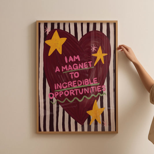I Am A Magnet To Incredible Opportunities Print