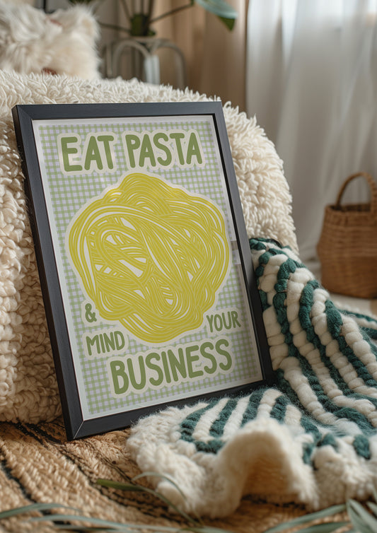 Eat Pasta and Mind Your Business Print