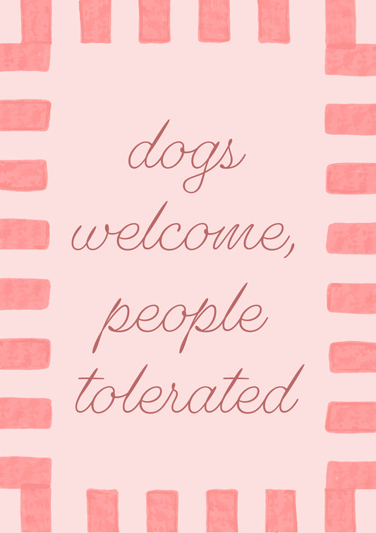 Dogs Welcome People Tolerated Print
